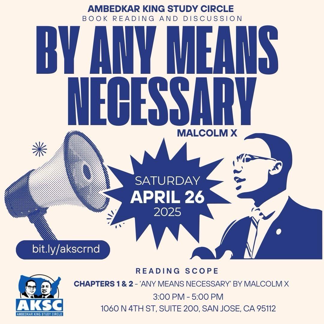 AKSC flyer for a reading of Chapters 1 and 2 of By Any Means Necessary by Malcolm X, Saturday, April 26, 2025, 3-5 PM, 1060 N 4th St, Suite 200, San Jose.